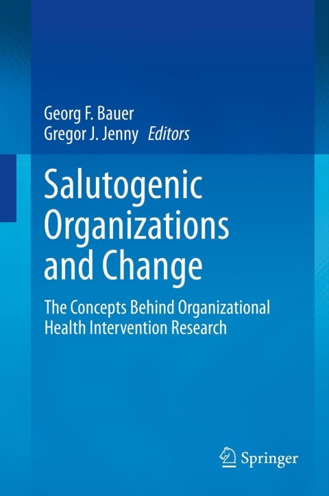 salutogenic organizations and change the concepts behind organizational health intervention research 2013