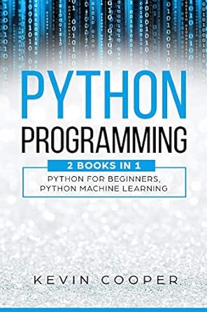 python programming 2 books in 1 python for beginners and machine learning 1st edition kevin cooper