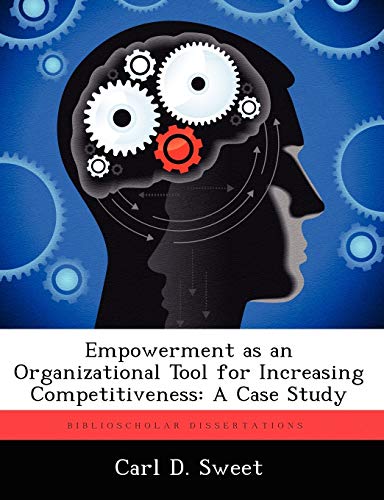 empowerment as an organizational tool for increasing competitiveness a case study 1st edition carl d. sweet
