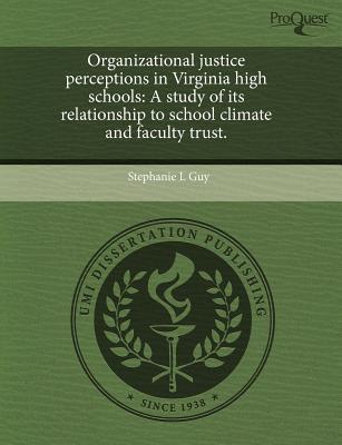 organizational justice perceptions in virginia high schools a study of its relationship to school climate and