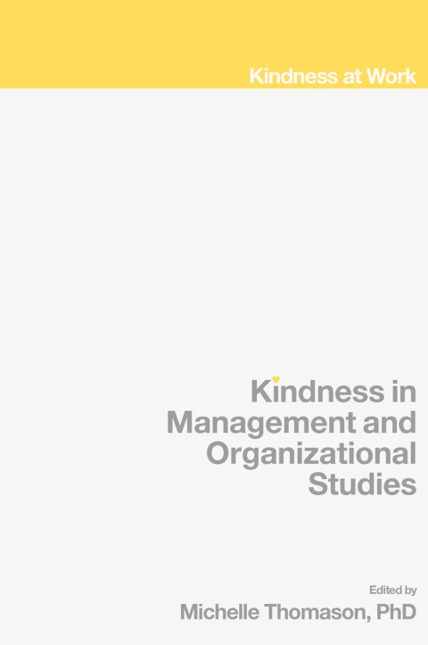 kindness in management and organizational studies 1st edition michelle thomason 1802621598, 9781802621594