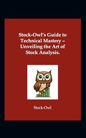 stock owl s guide to technical mastery unveiling the art of stock analysis 1st edition stock owl