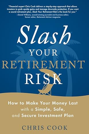 slash your retirement risk how to make your money last with a simple safe and secure investment plan 1st