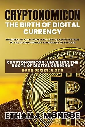 cryptonomicon tracing the path from early digital cash systems to the revolutionary emergence of bitcoin 1st