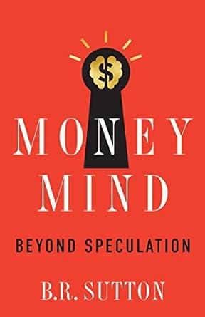 money mind beyond speculation 1st edition b.r. sutton 1544529783, 978-1544529783