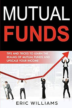 mutual funds tips and tricks to learn the realms of mutual funds and upscale your income 1st edition mr eric