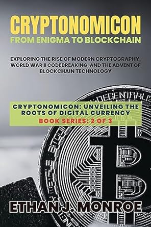 cryptonomicon exploring the rise of modern cryptography world war ii codebreaking and the advent of