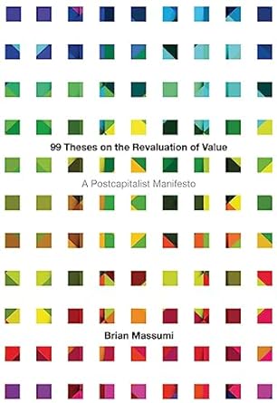 99 theses on the revaluation of value a postcapitalist manifesto 1st edition brian massumi 1517905877,