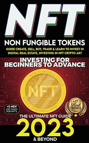 nft 2023 investing for beginners to advance non fungible tokens guide to create sell buy trade and learn to