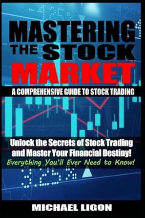 mastering the stock market a comprehensive guide to stock trading unlock the secrets of stock trading and