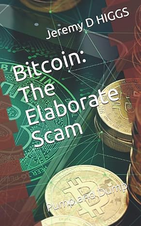 bitcoin the elaborate scam 1st edition jeremy d higgs ,lia ancheta 979-8570247116