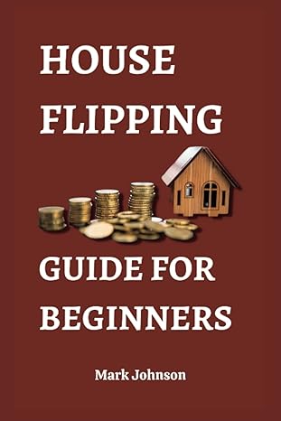 house flipping guide for beginners 1st edition mark johnson 979-8386922856