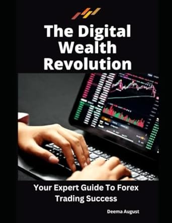 the digital wealth revolution your expert guide to forex trading success 1st edition deema august