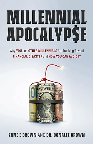 millennial apocalyp$e why you and other millennials are tracking toward financial disaster and how you can