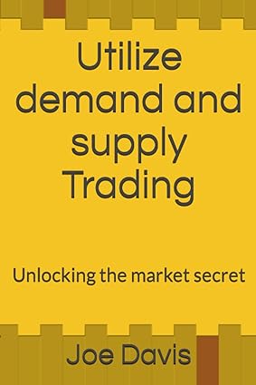 utilize demand and supply trading unlocking the market secret 1st edition joe davis 979-8386277314