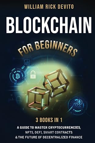 blockchain for beginners 3 books in 1 a guide to master cryptocurrencies nfts defi smart contracts and the