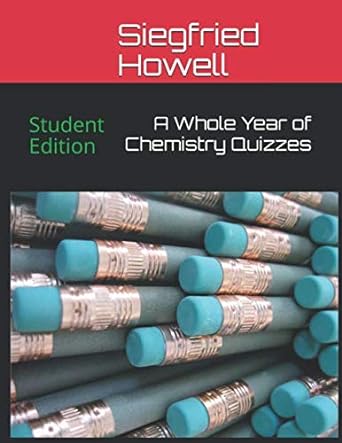 a whole year of chemistry quizzes student edition 1st edition siegfried howell 979-8616020161
