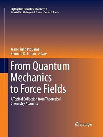 from quantum mechanics to force fields a topical collection from theoretical chemistry accounts 1st edition