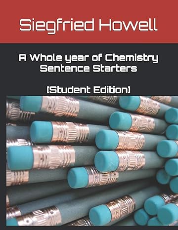 a whole year of chemistry sentence starters 1st edition siegfried howell 979-8616049254
