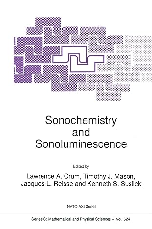 sonochemistry and sonoluminescence 1st edition l.a. crum, timothy j. mason, jacques l. reisse, kenneth s.