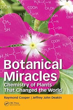 botanical miracles chemistry of plants that changed the world 1st edition raymond cooper, jeffrey john deakin