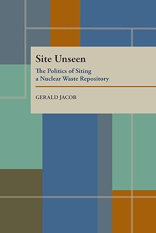 site unseen the politics of siting a nuclear waste repository 1st edition gerald jacob 0822954613,