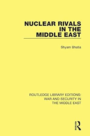 nuclear rivals in the middle east 1st edition shyam bhatia 1138655430, 978-1138655430