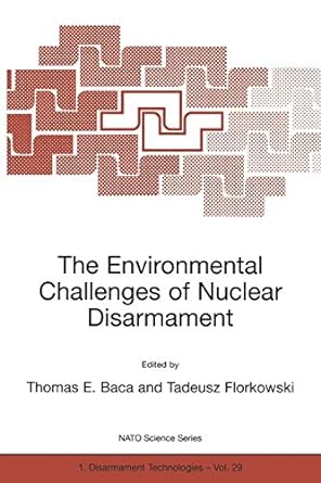 the environmental challenges of nuclear disarmament 1st edition thomas e. baca, tadeusz florkowski