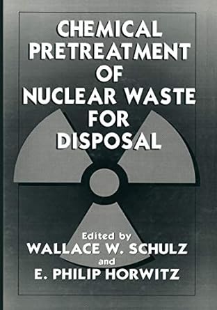 chemical pretreatment of nuclear waste for disposal 1st edition e.p. horwitz, w.w. schulz 1461360765,