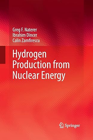 hydrogen production from nuclear energy 2013 edition greg f naterer, ibrahim dincer, calin zamfirescu