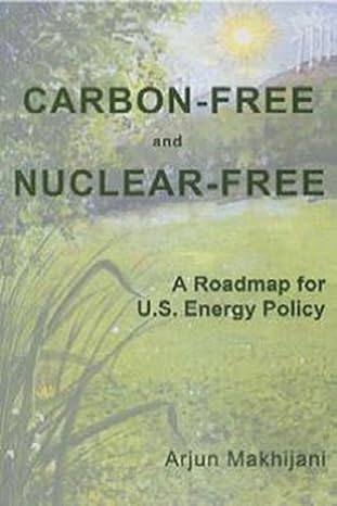 carbon free and nuclear free a roadmap for u s energy policy 1st edition arjun makhijani 0964516829,
