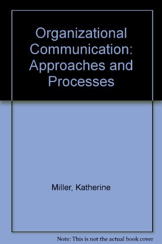 organizational communication approaches and processes 1st edition miller, katherine 0534207901, 9780534207908