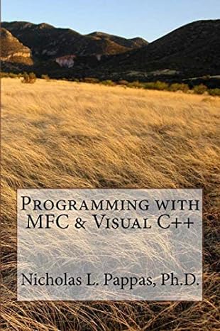 programming with mfc and visual c++ 1st edition nicholas l. pappas ph.d. 1975776313, 978-1975776312