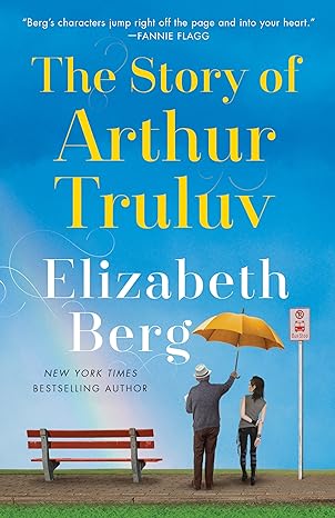 the story of arthur truluv a novel  elizabeth berg 1524798711, 978-1524798710