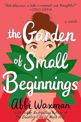 the garden of small beginnings a novel  abbi waxman 0399583580, 978-0399583582
