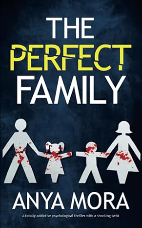 the perfect family a totally addictive psychological thriller with a shocking twist  anya mora 1835261442,