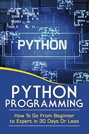 python programming go from beginner to expert in 30 days or less 1st edition matt kewel 1549509195,