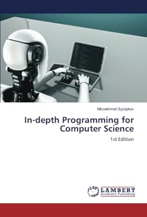 in depth programming for computer science 1st edition mirzakhmet syzdykov 6205518589, 978-6205518588
