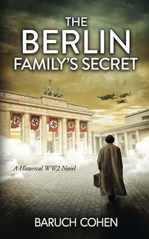 the berlin family s secret a historical ww2 novel  baruch cohen 979-8396337626
