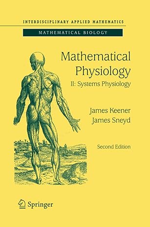 mathematical physiology ii systems physiology 2nd edition james keener, james sneyd 149393709x, 978-1493937097
