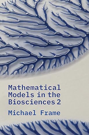 mathematical models in the biosciences ii 1st edition michael frame 0300253699, 978-0300253696