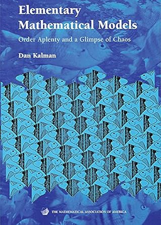 elementary mathematical models order aplenty and a glimpse of chaos 1st edition dan kalman 0883857073,