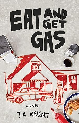 eat and get gas a novel  j.a. wright 164742481x, 978-1647424817