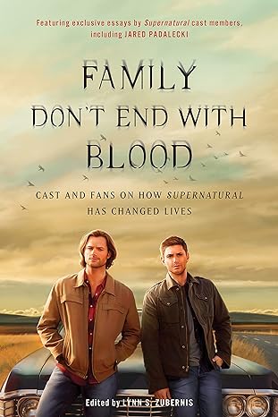 family don t end with blood cast and fans on how supernatural has changed lives  lynn s. zubernis 1944648356,