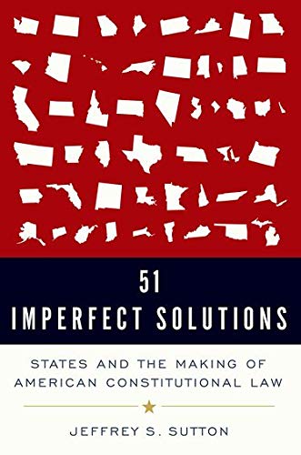 51 imperfect solutions states and the making of american constitutional law 1st edition judge jeffrey s.
