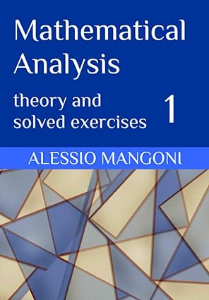 mathematical analysis 1 theory and solved exercises 1st edition alessio mangoni 979-8570296077
