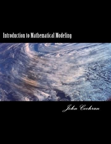 introduction to mathematical modeling 1st edition john marion cochran 1978413165, 978-1978413160