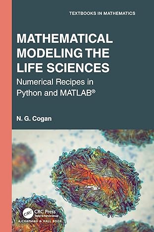 mathematical modeling the life sciences numerical recipes in python and matlab 1st edition n. g. cogan