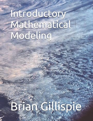 introductory mathematical modeling 1st edition brian gillispie 979-8638140595