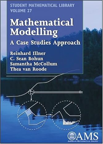 mathematical modelling a case studies approach 1st edition c. sean bohun, samantha mccollum, thea van roode,